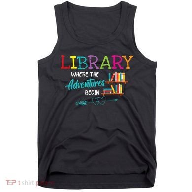Library Books Where Adventure Begins Librarian Reader Tank Top