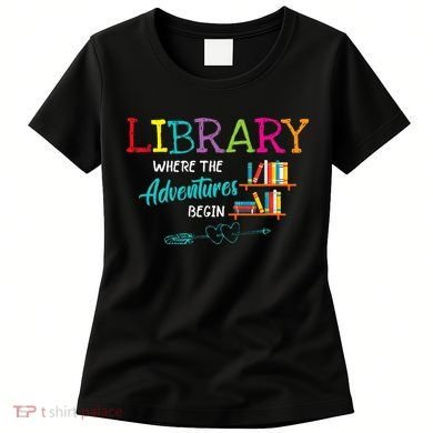 Library Books Where Adventure Begins Librarian Reader Women's T-Shirt
