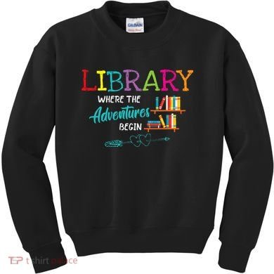 Library Books Where Adventure Begins Librarian Reader Kids Sweatshirt