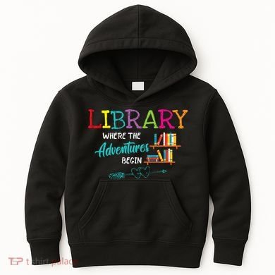 Library Books Where Adventure Begins Librarian Reader Kids Hoodie