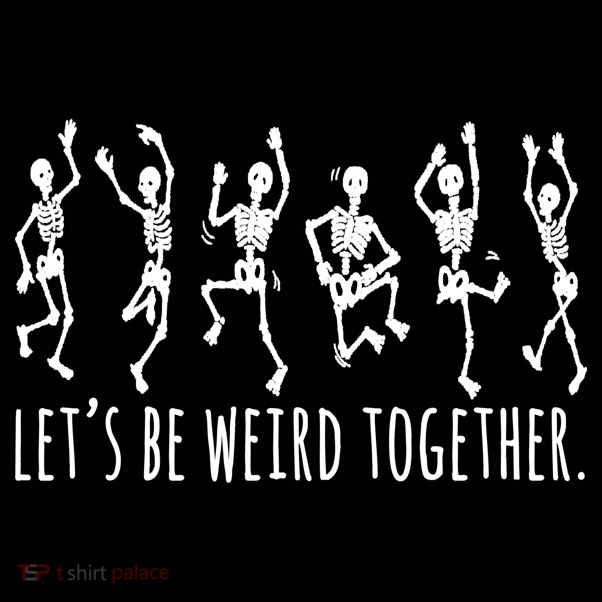 Lets Be Weird Together Funny Dancing Skeleton Women's Hoodie