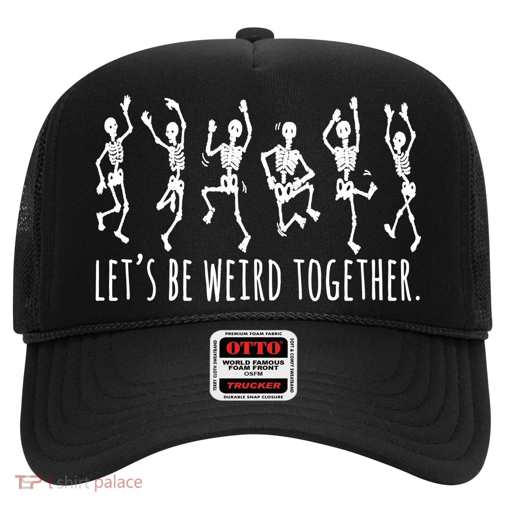Lets Be Weird Together Funny Dancing Skeleton Hat