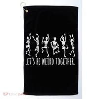Lets Be Weird Together Funny Dancing Skeleton Golf Towel thumb 0