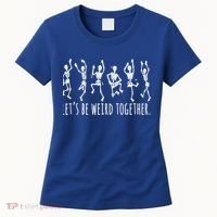 Lets Be Weird Together Funny Dancing Skeleton Women's T-Shirt thumb 0