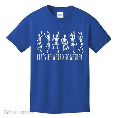 Lets Be Weird Together Funny Dancing Skeleton Kids T-Shirt
