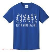 Lets Be Weird Together Funny Dancing Skeleton Kids T-Shirt thumb 0