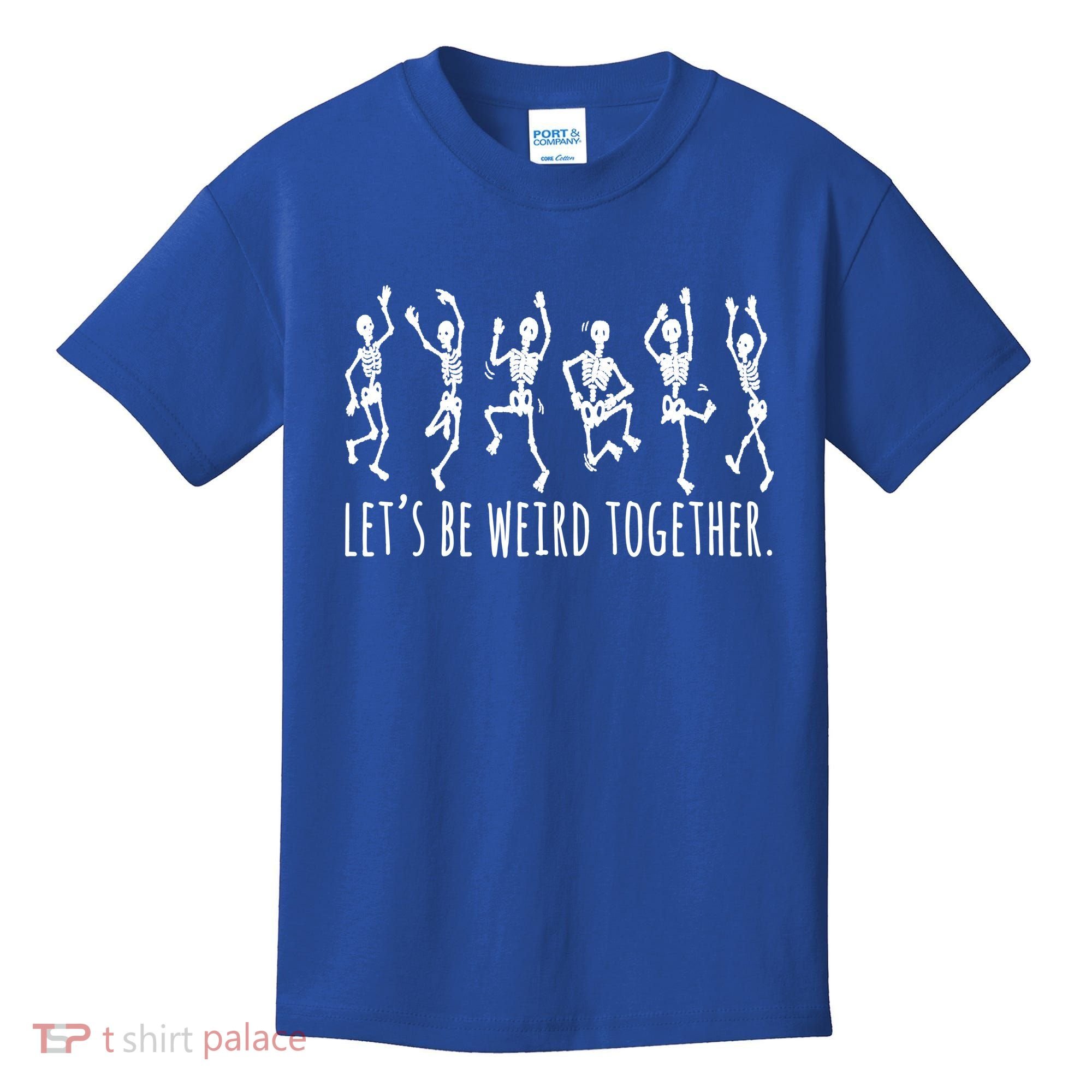 Lets Be Weird Together Funny Dancing Skeleton Kids T-Shirt
