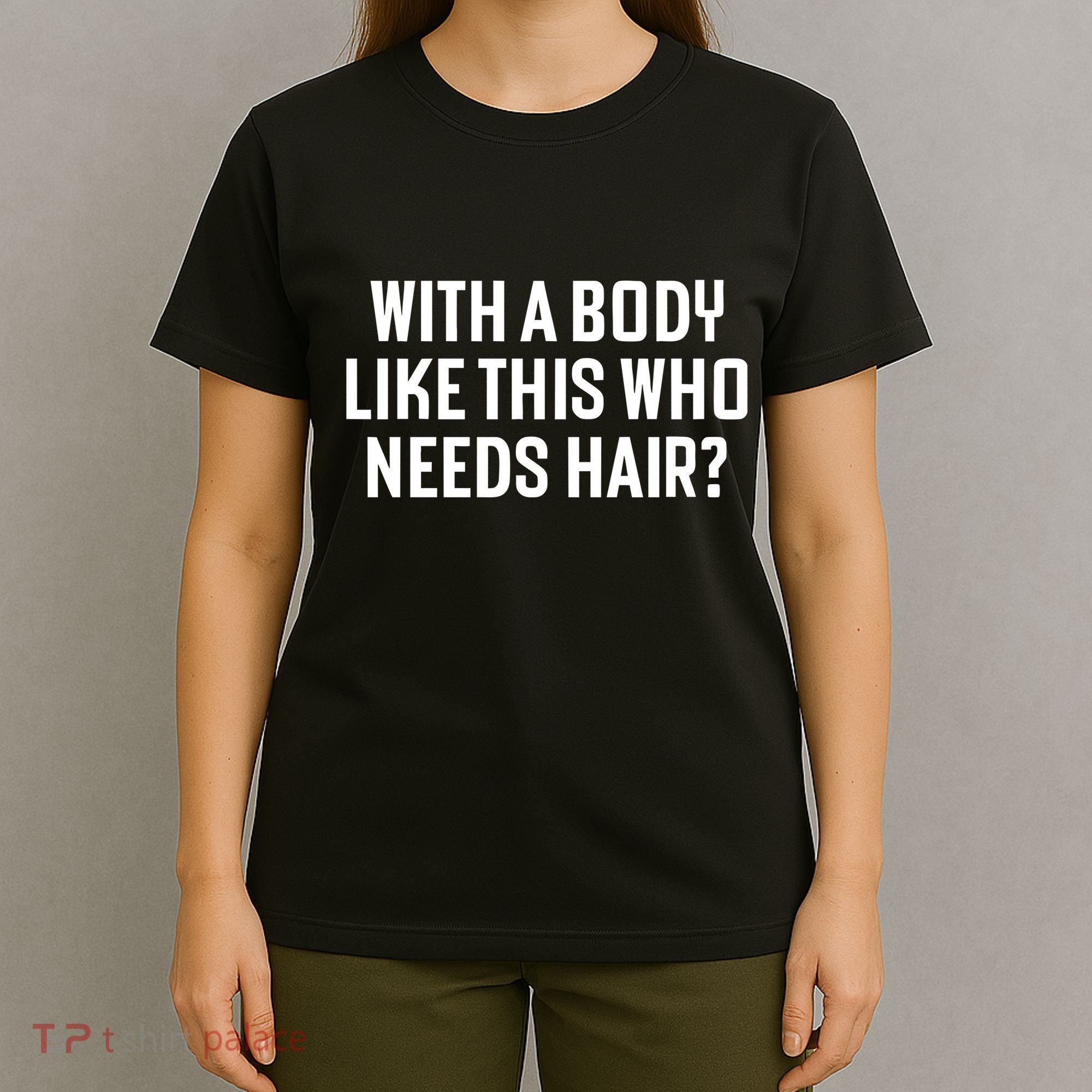 Liam Blutman With A Body Like This Who Needs Hair T-Shirt