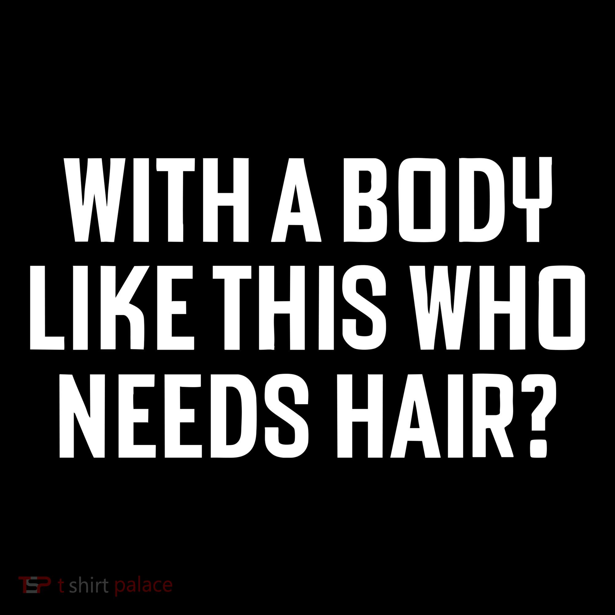 Liam Blutman With A Body Like This Who Needs Hair Women's Hoodie