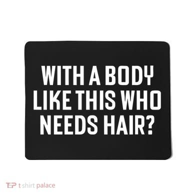 Liam Blutman With A Body Like This Who Needs Hair Mousepad