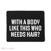 Liam Blutman With A Body Like This Who Needs Hair Mousepad thumb 0