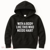 Liam Blutman With A Body Like This Who Needs Hair Kids Hoodie thumb 0
