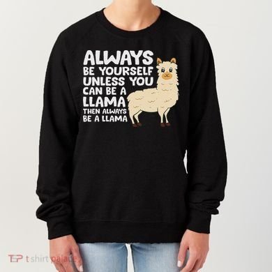 Llama Be Yourself Unless You Can Be A Llama Women's Sweatshirt