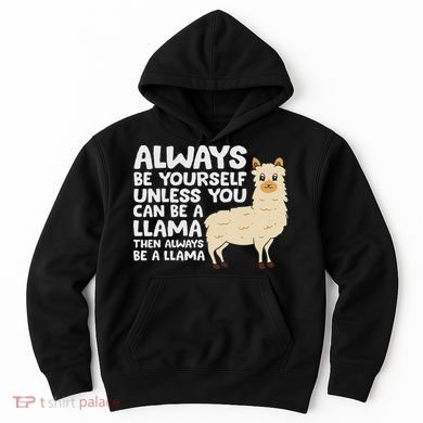 Llama Be Yourself Unless You Can Be A Llama Hoodie