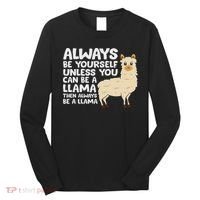 Llama Be Yourself Unless You Can Be A Llama Long Sleeve Shirt thumb 0