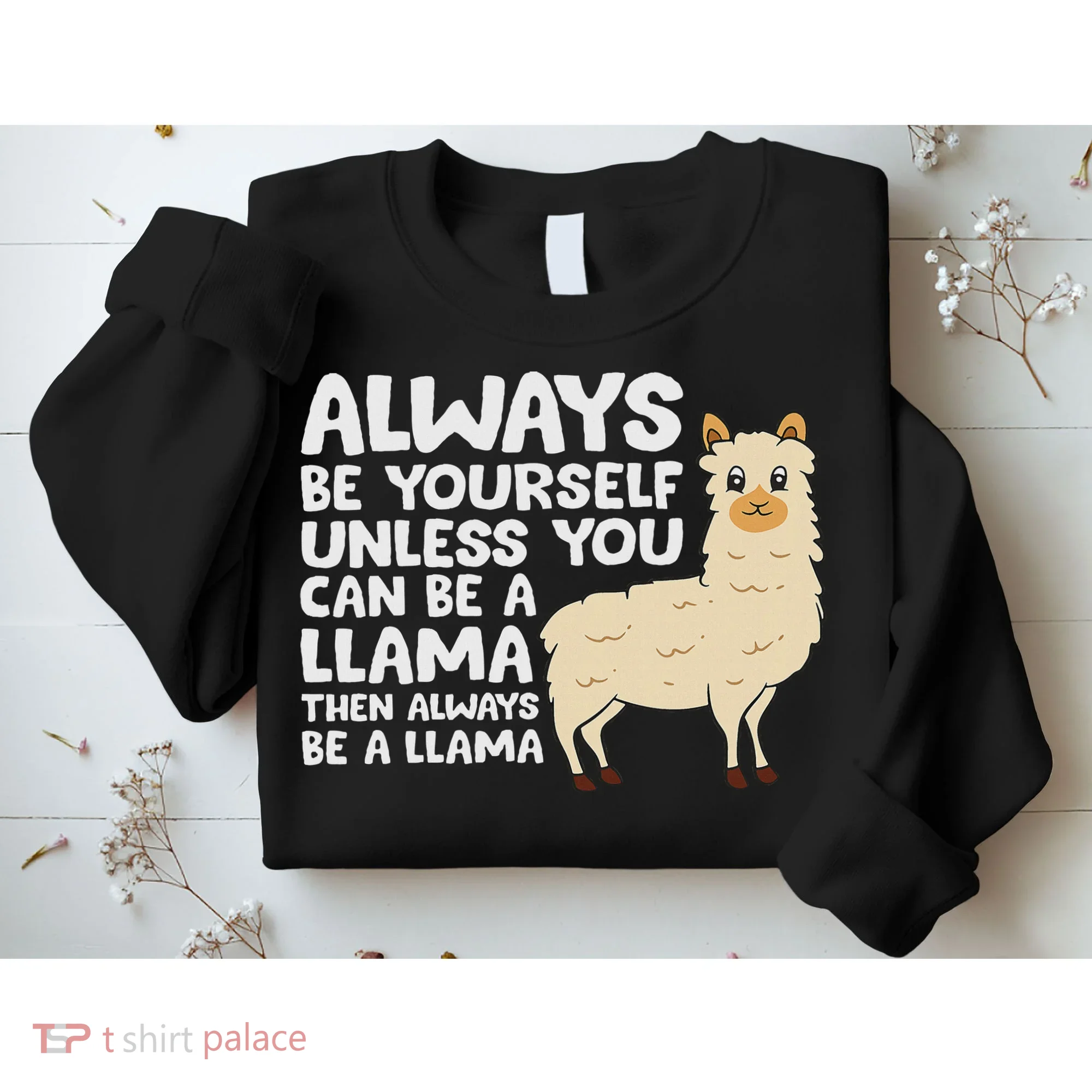 Llama Be Yourself Unless You Can Be A Llama Sweatshirt