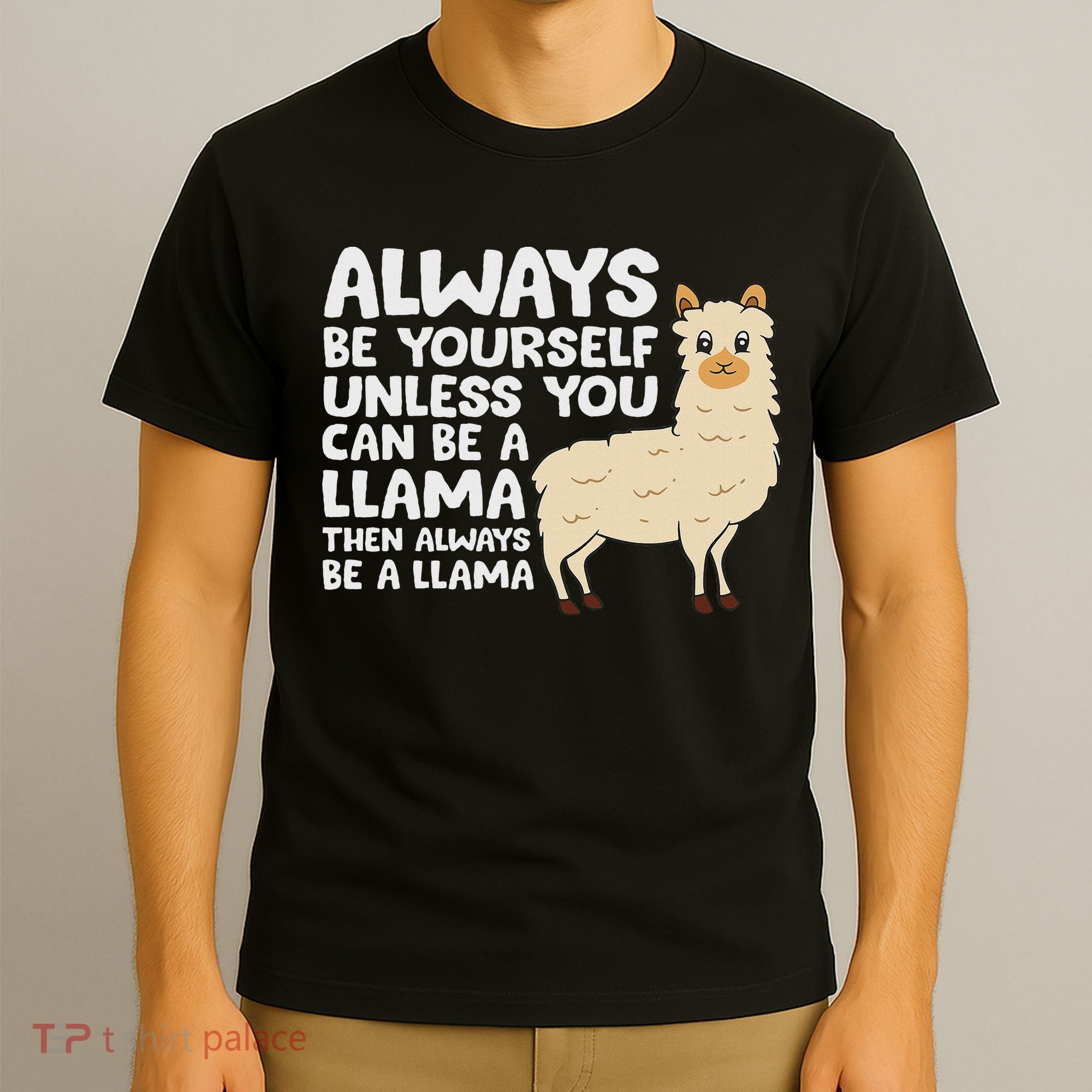 Llama Be Yourself Unless You Can Be A Llama T-Shirt