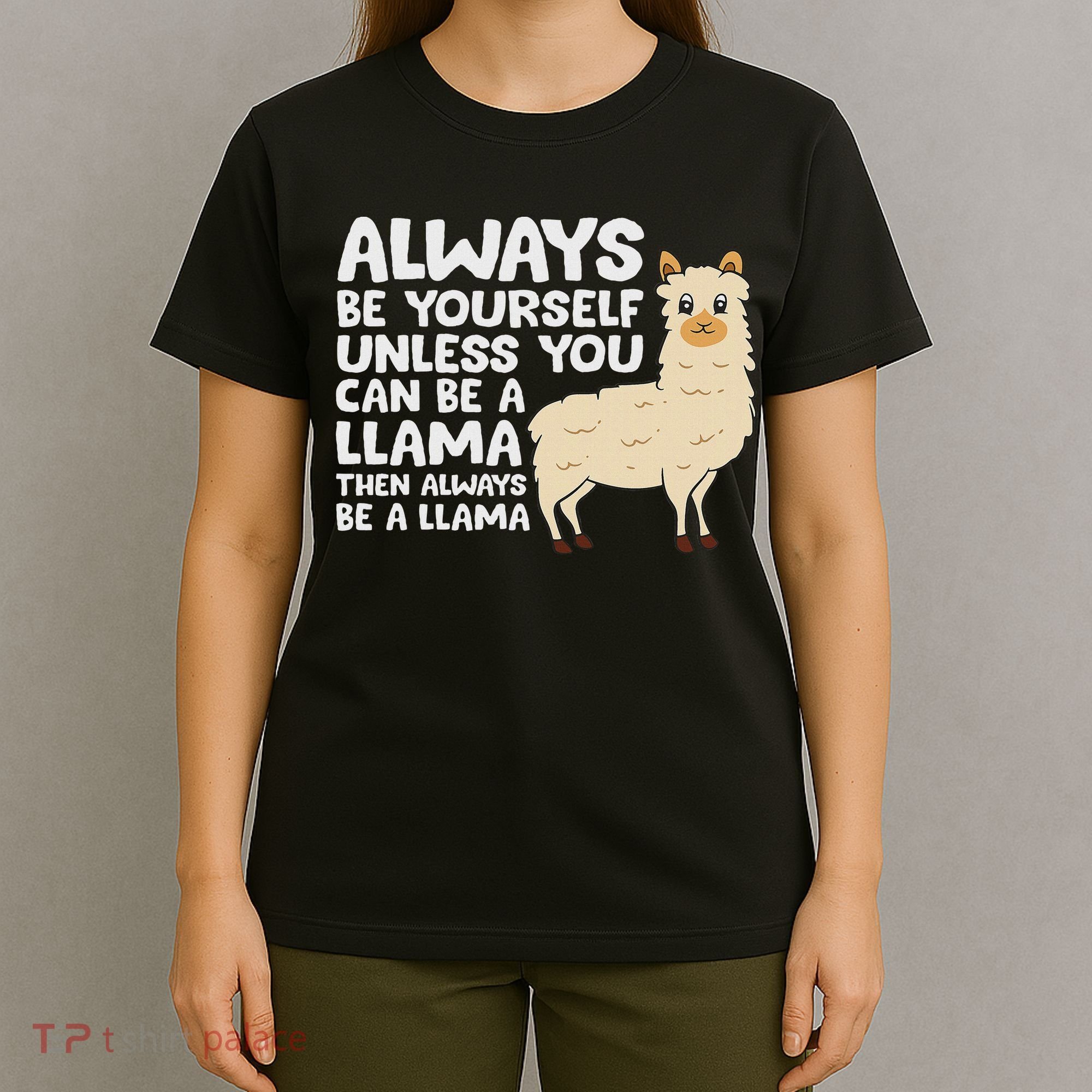Llama Be Yourself Unless You Can Be A Llama T-Shirt