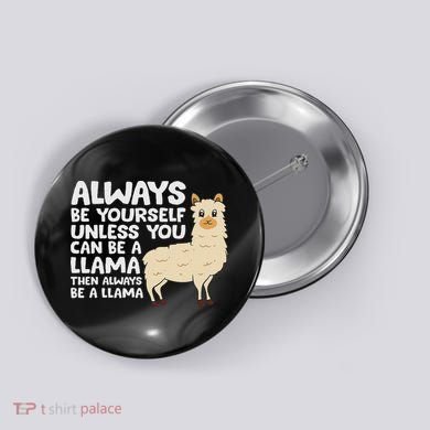 Llama Be Yourself Unless You Can Be A Llama Button
