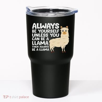 Llama Be Yourself Unless You Can Be A Llama Tumbler