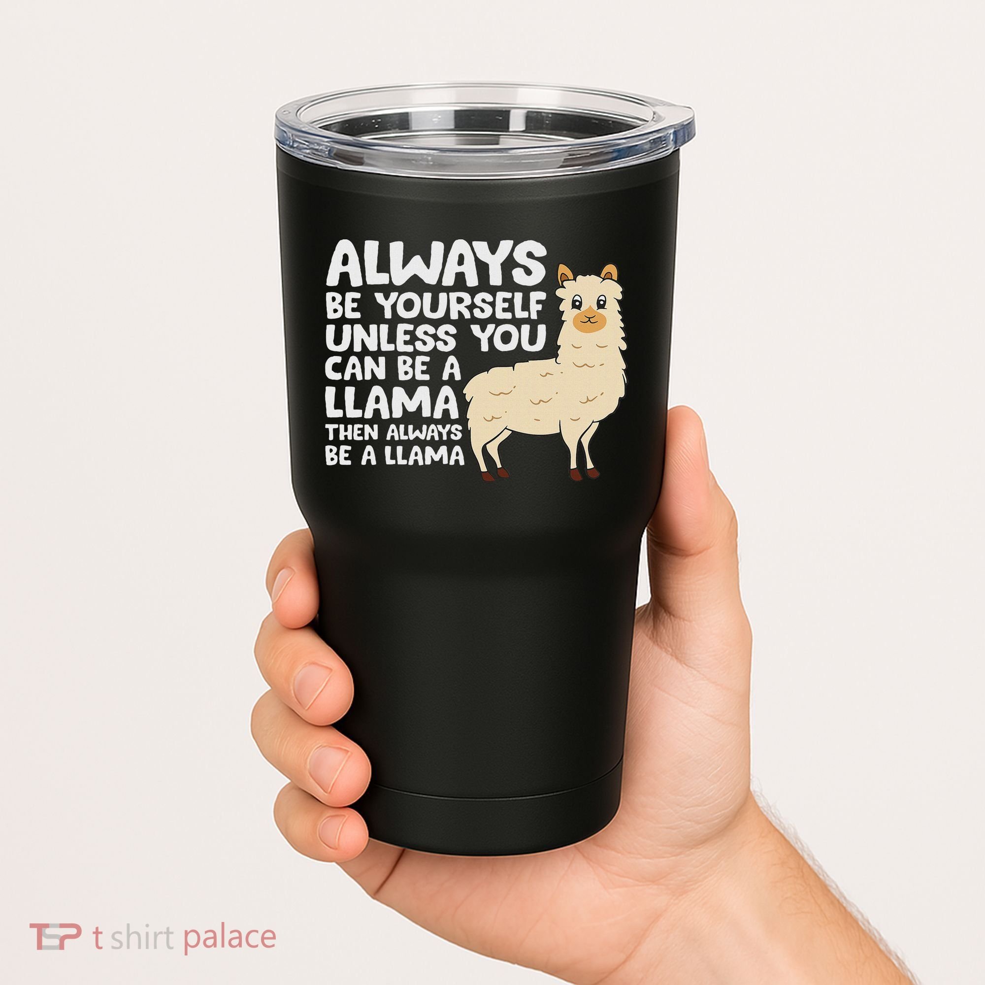 Llama Be Yourself Unless You Can Be A Llama Tumbler