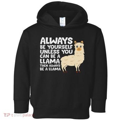 Llama Be Yourself Unless You Can Be A Llama Toddler Hoodie