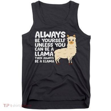 Llama Be Yourself Unless You Can Be A Llama Tank Top
