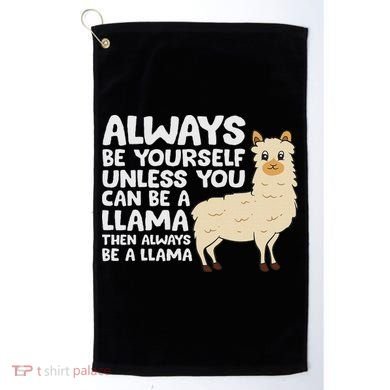 Llama Be Yourself Unless You Can Be A Llama Golf Towel