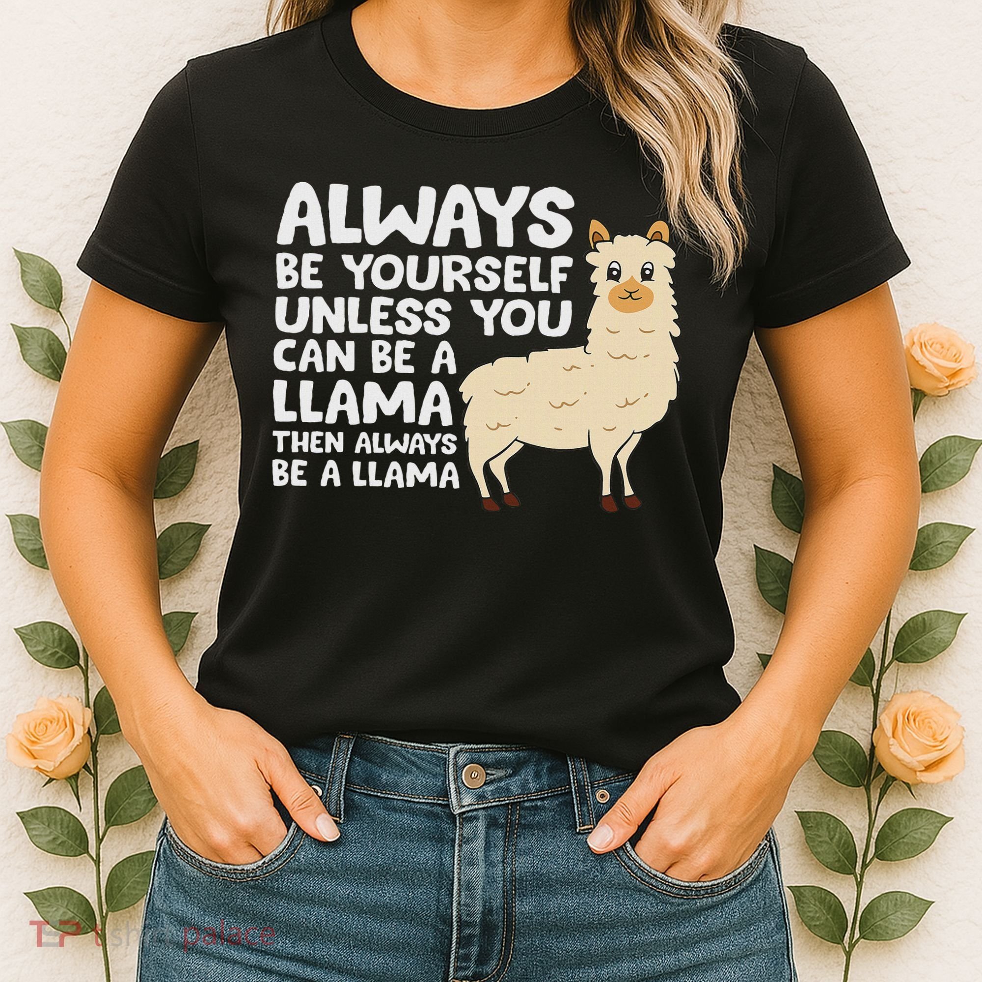 Llama Be Yourself Unless You Can Be A Llama Women's T-Shirt