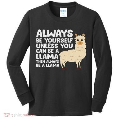 Llama Be Yourself Unless You Can Be A Llama Kids Long Sleeve Shirt