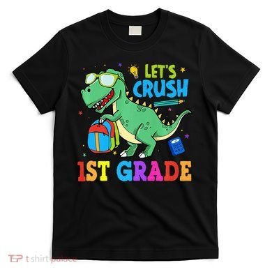 Let's Crush 1st Grade T Rex Dinosaur Back To School T-Shirt