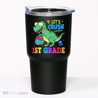 Let's Crush 1st Grade T Rex Dinosaur Back To School Tumbler