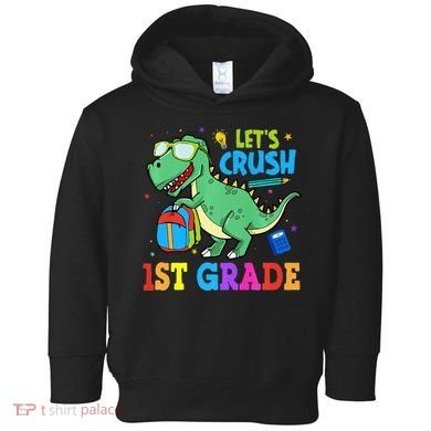 Let's Crush 1st Grade T Rex Dinosaur Back To School Toddler Hoodie
