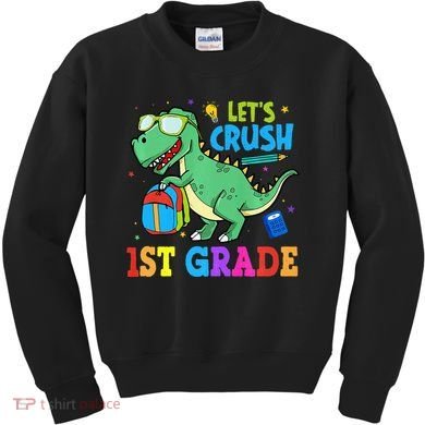 Let's Crush 1st Grade T Rex Dinosaur Back To School Kids Sweatshirt