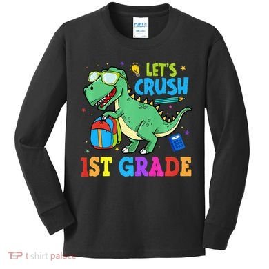 Let's Crush 1st Grade T Rex Dinosaur Back To School Kids Long Sleeve Shirt