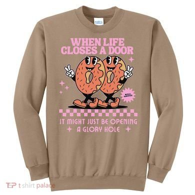 Life Closes A Door Funny Embarrassing Gag Glory Hole Meme Sweatshirt