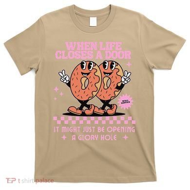 Life Closes A Door Funny Embarrassing Gag Glory Hole Meme T-Shirt