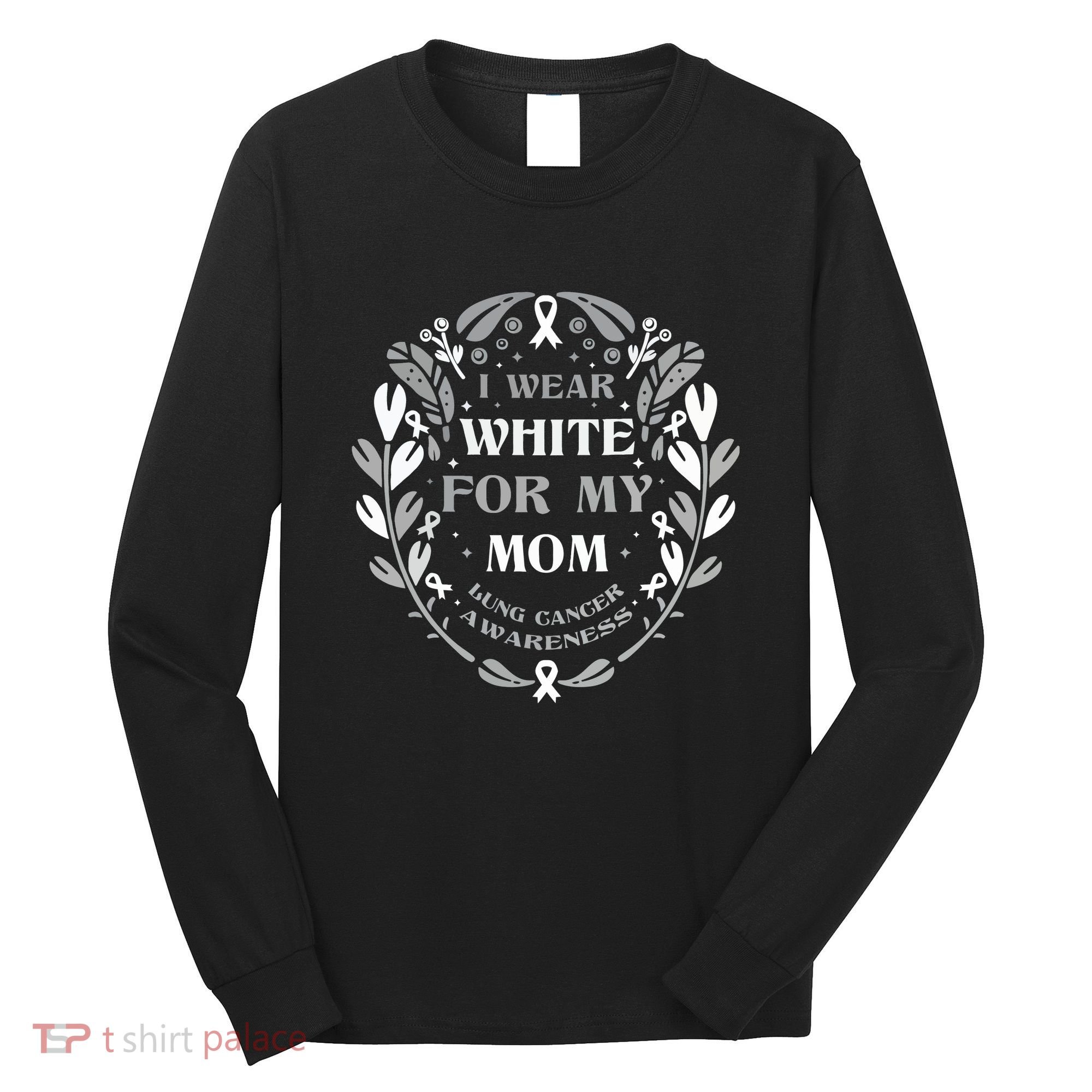 Lung Cancer Awareness For My Mom Lung Cancer Warrior Long Sleeve Shirt