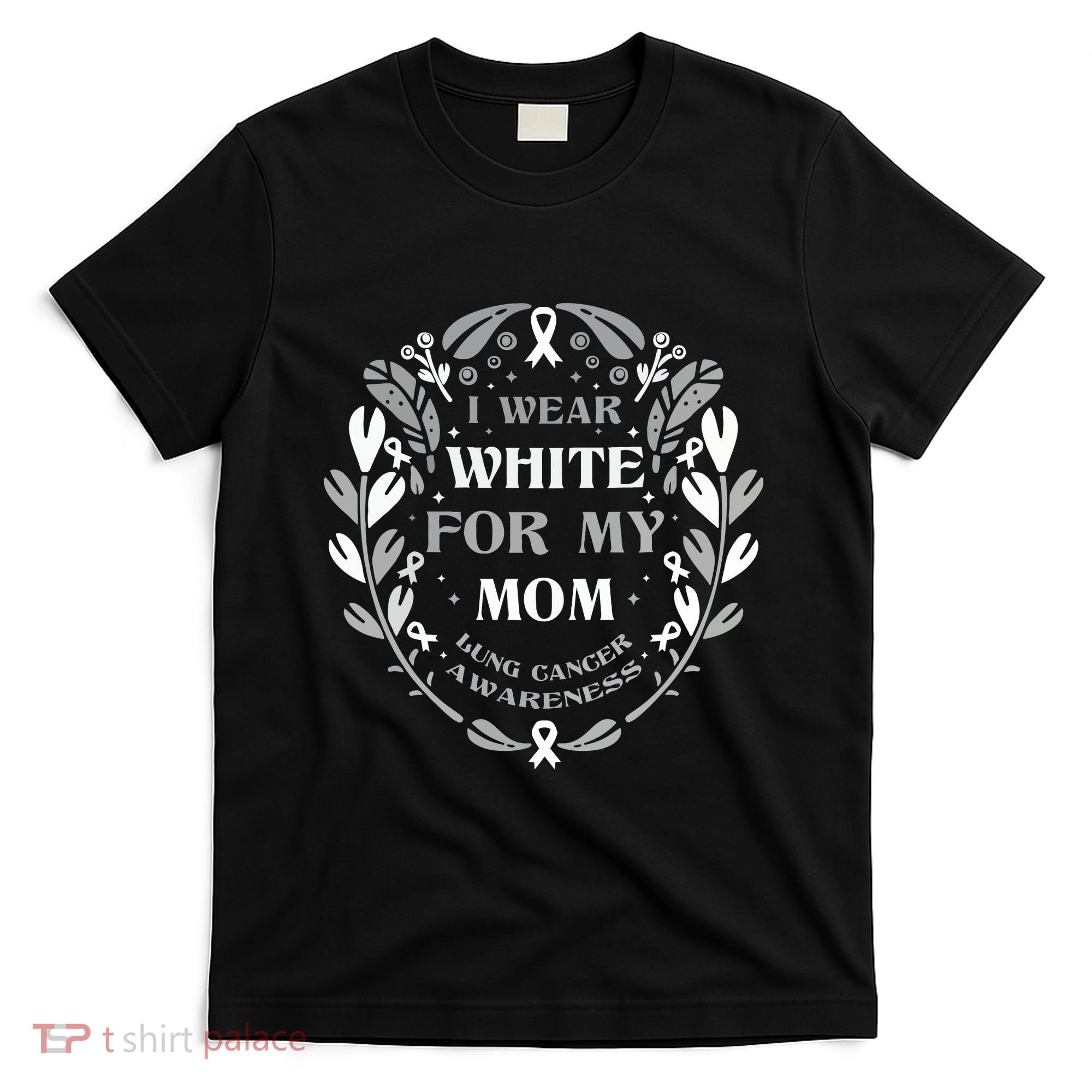Lung Cancer Awareness For My Mom Lung Cancer Warrior T-Shirt