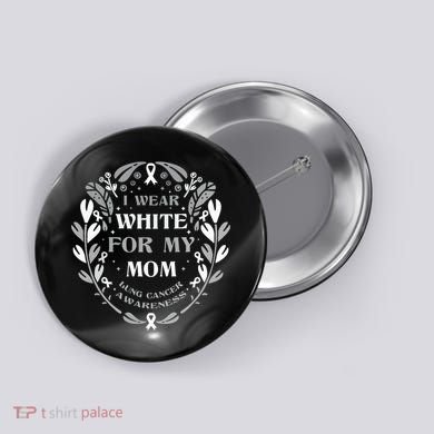 Lung Cancer Awareness For My Mom Lung Cancer Warrior Button