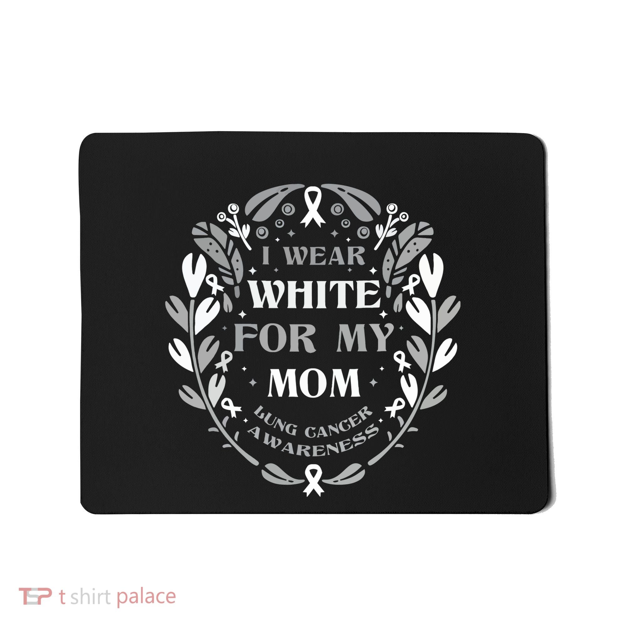 Lung Cancer Awareness For My Mom Lung Cancer Warrior Mousepad