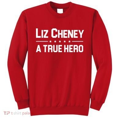 Liz Cheney A True Hero Sweatshirt