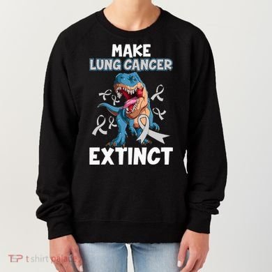 Lung Cancer Awareness Make Lung Cancer Extinct Women's Sweatshirt