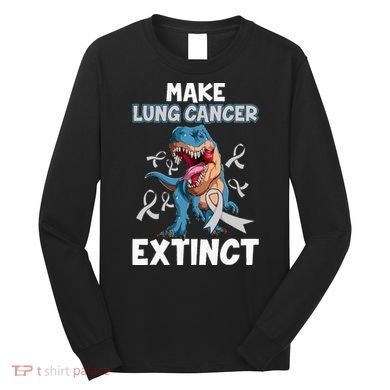 Lung Cancer Awareness Make Lung Cancer Extinct Long Sleeve Shirt