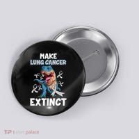 Lung Cancer Awareness Make Lung Cancer Extinct Button thumb 0