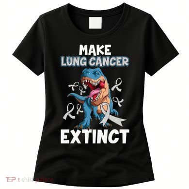Lung Cancer Awareness Make Lung Cancer Extinct Women's T-Shirt