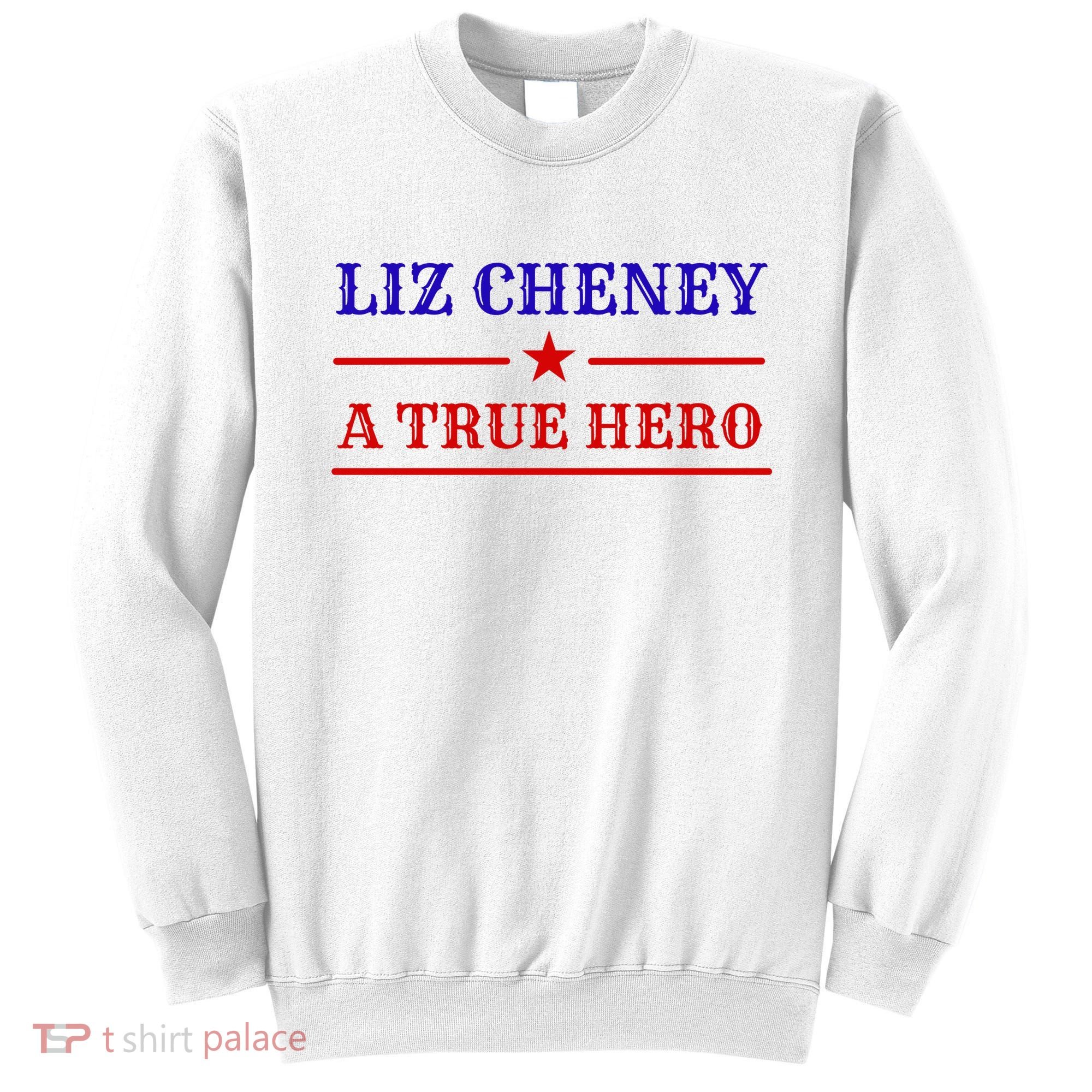 Liz Cheney A True Hero Sweatshirt