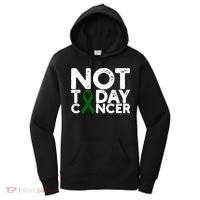 Liver Cancer Awareness Not Today Cancer Green Ribbon Gift Women's Hoodie thumb 0