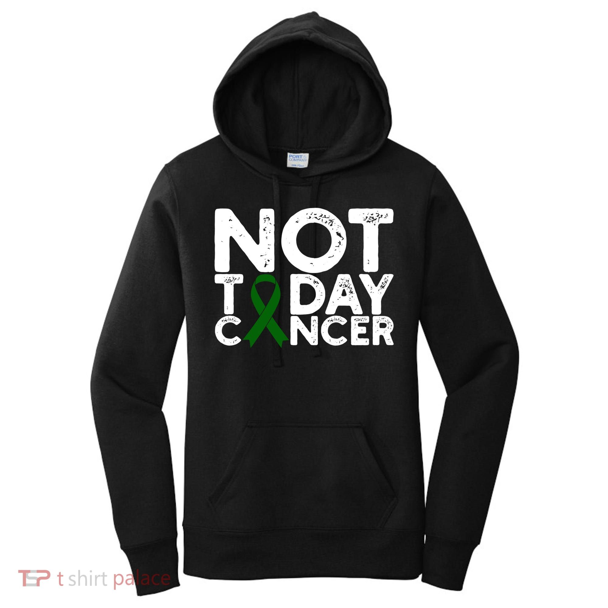 Liver Cancer Awareness Not Today Cancer Green Ribbon Gift Women's Hoodie