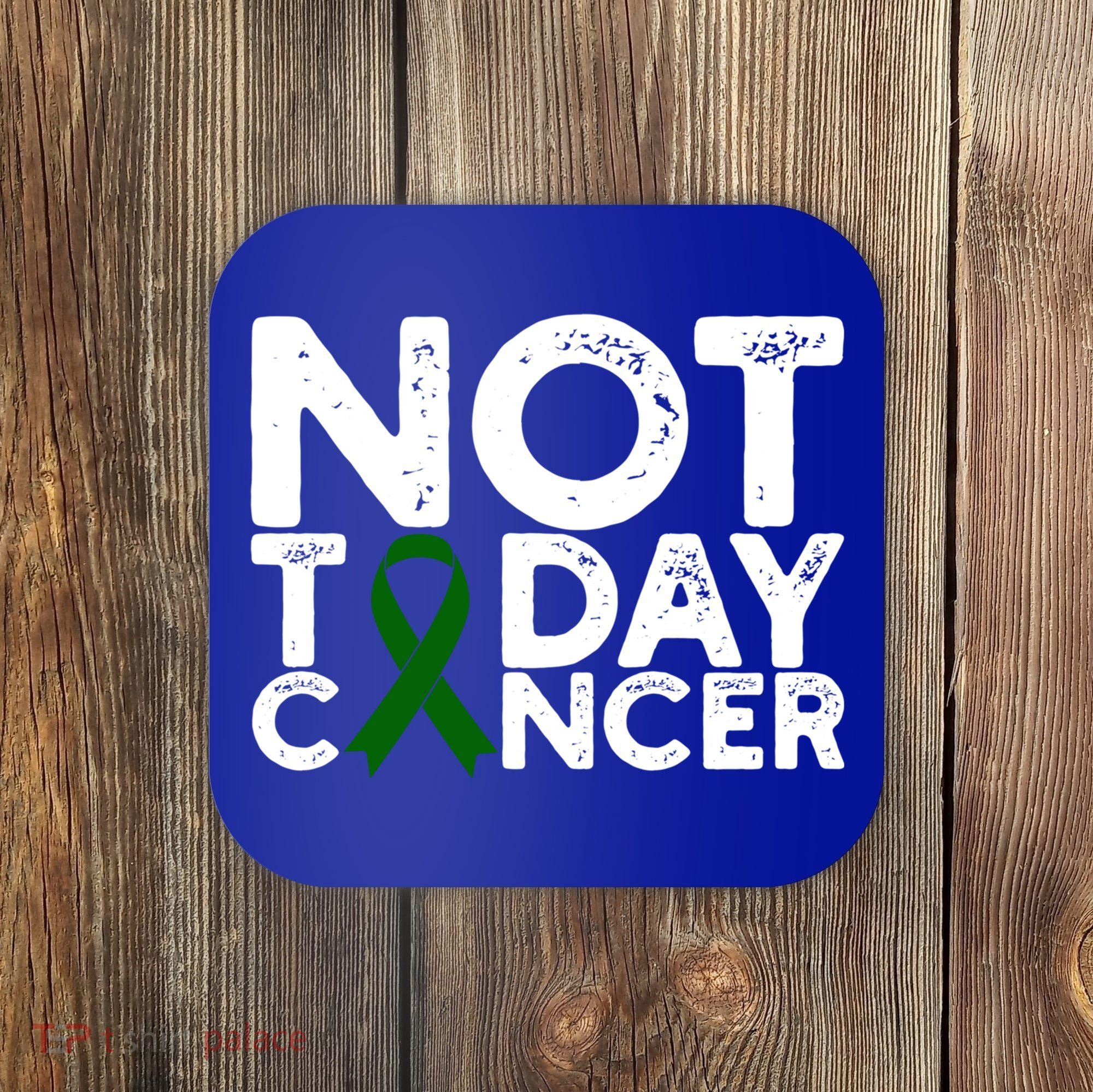Liver Cancer Awareness Not Today Cancer Green Ribbon Gift Coaster